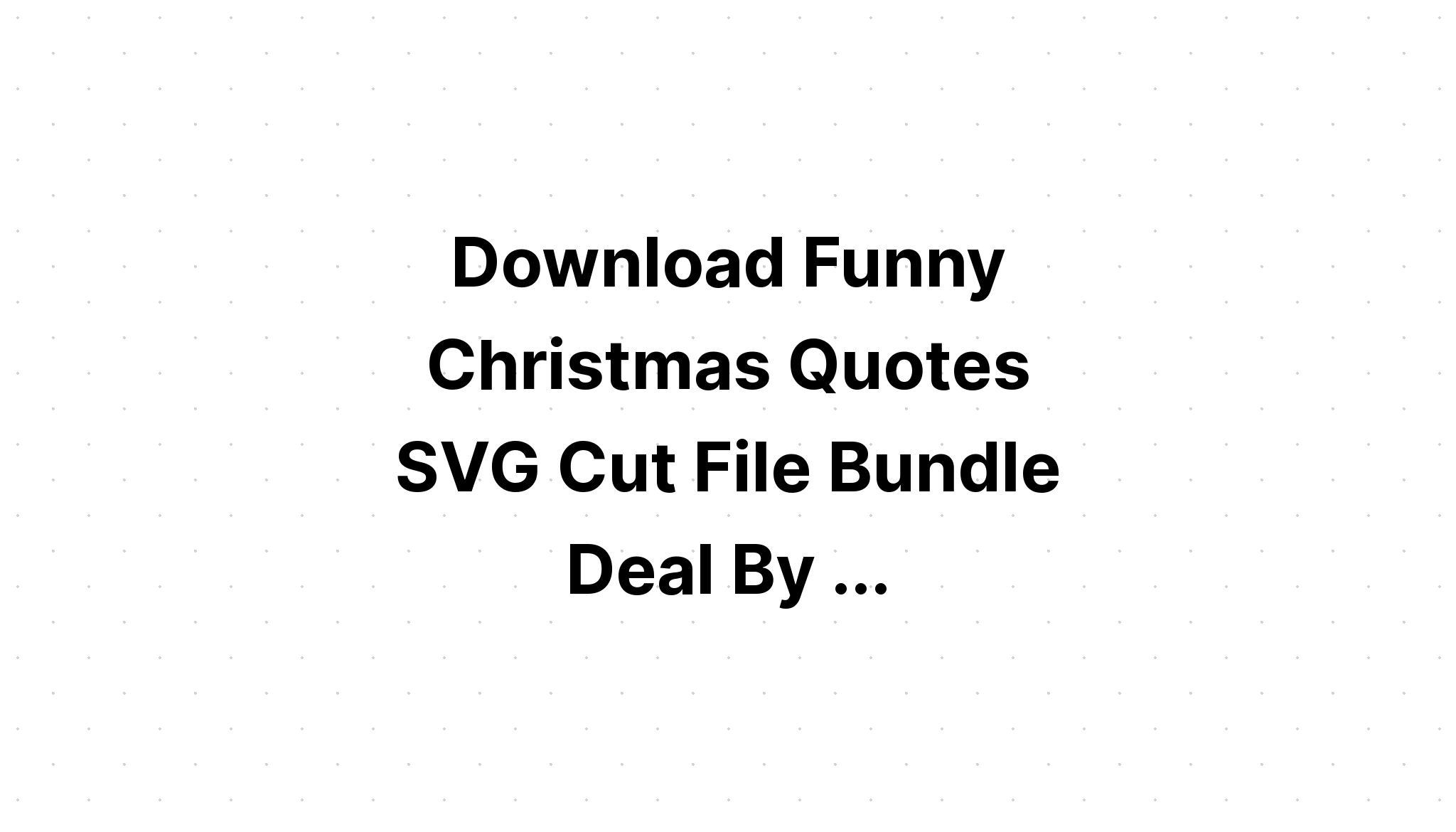 Download Funny Christmas Svg Bundle Svg Cut File SVG File